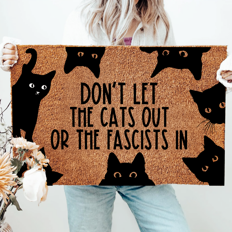Don't Let The Cats Out Or The Fascist in Doormat, Welcome Cat Gift for Cat Owner